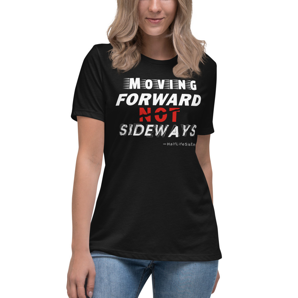 ''Moving Forward NOT Sideways'' Women's Relaxed T-Shirt V1 - WT