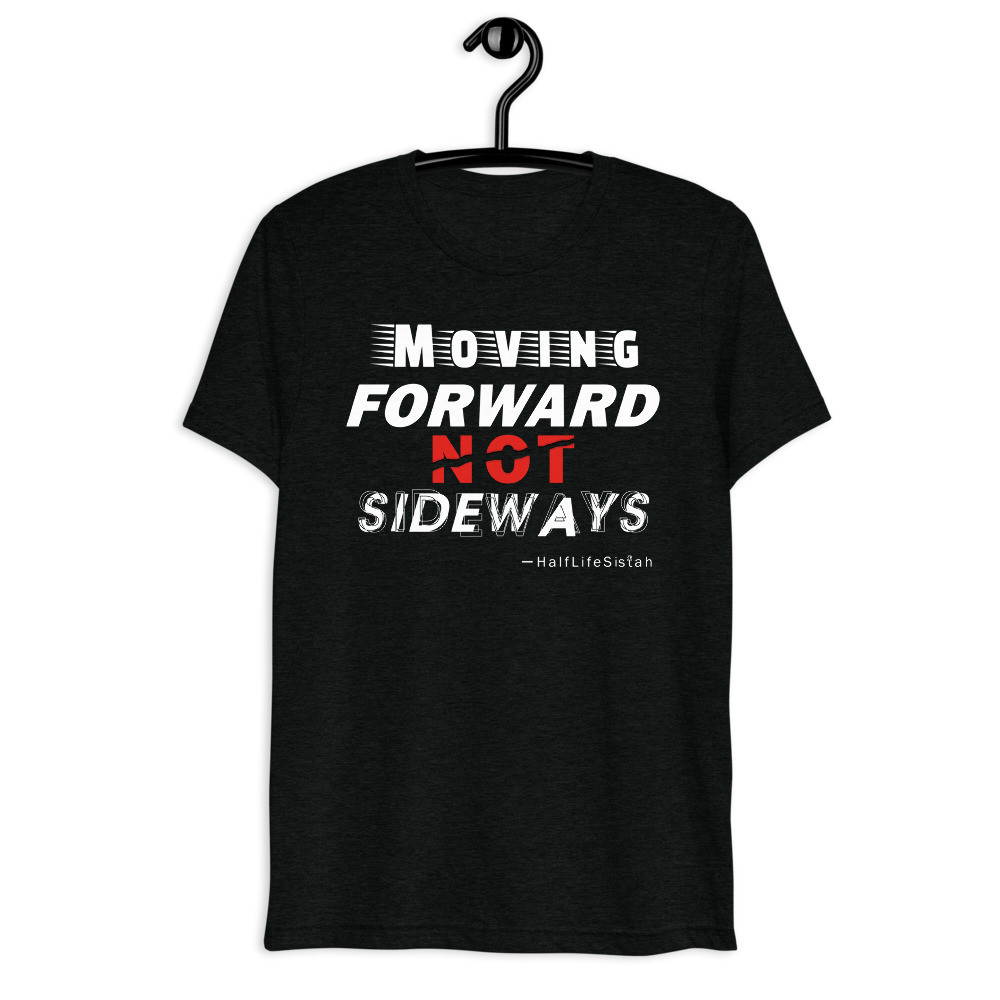 ''Moving Forward NOT Sideways'' Unisex Tri-Blend T-Shirt V1 - WT