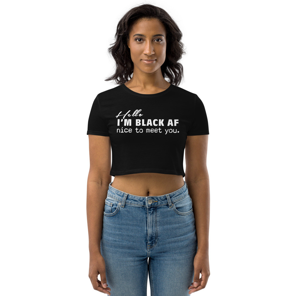 Hello, I'm Black AF - Organic Crop Top - WT