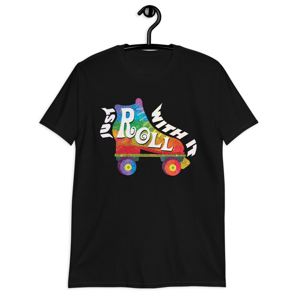- "Just Roll With It" - [Gildan] Unisex T-Shirt