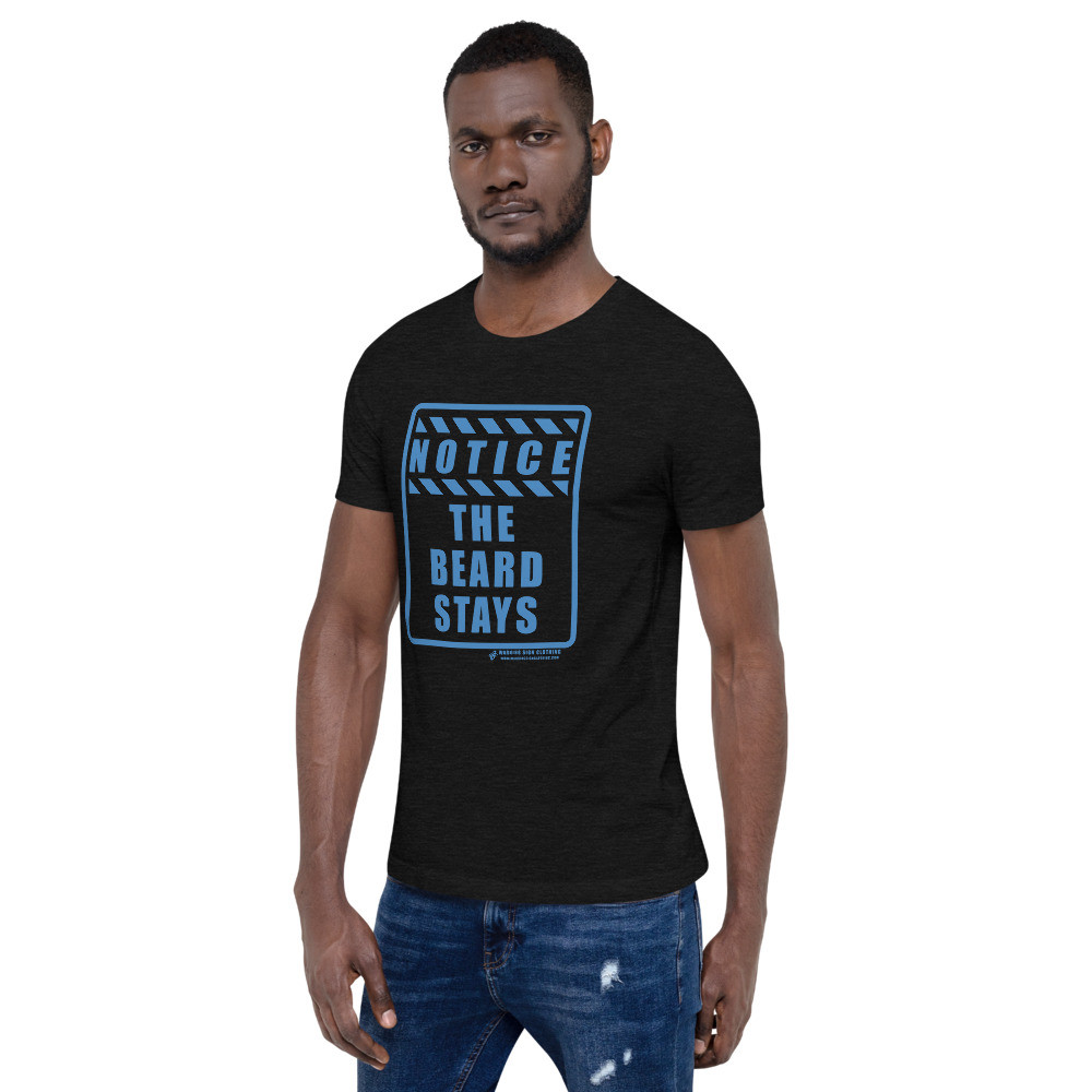 NOTICE - THE BEARD STAYS - SHORT SLEEVE UNISEX T-SHIRT