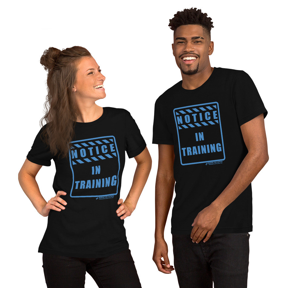 NOTICE - IN TRAINING - SHORT SLEEVE UNISEX T-SHIRT