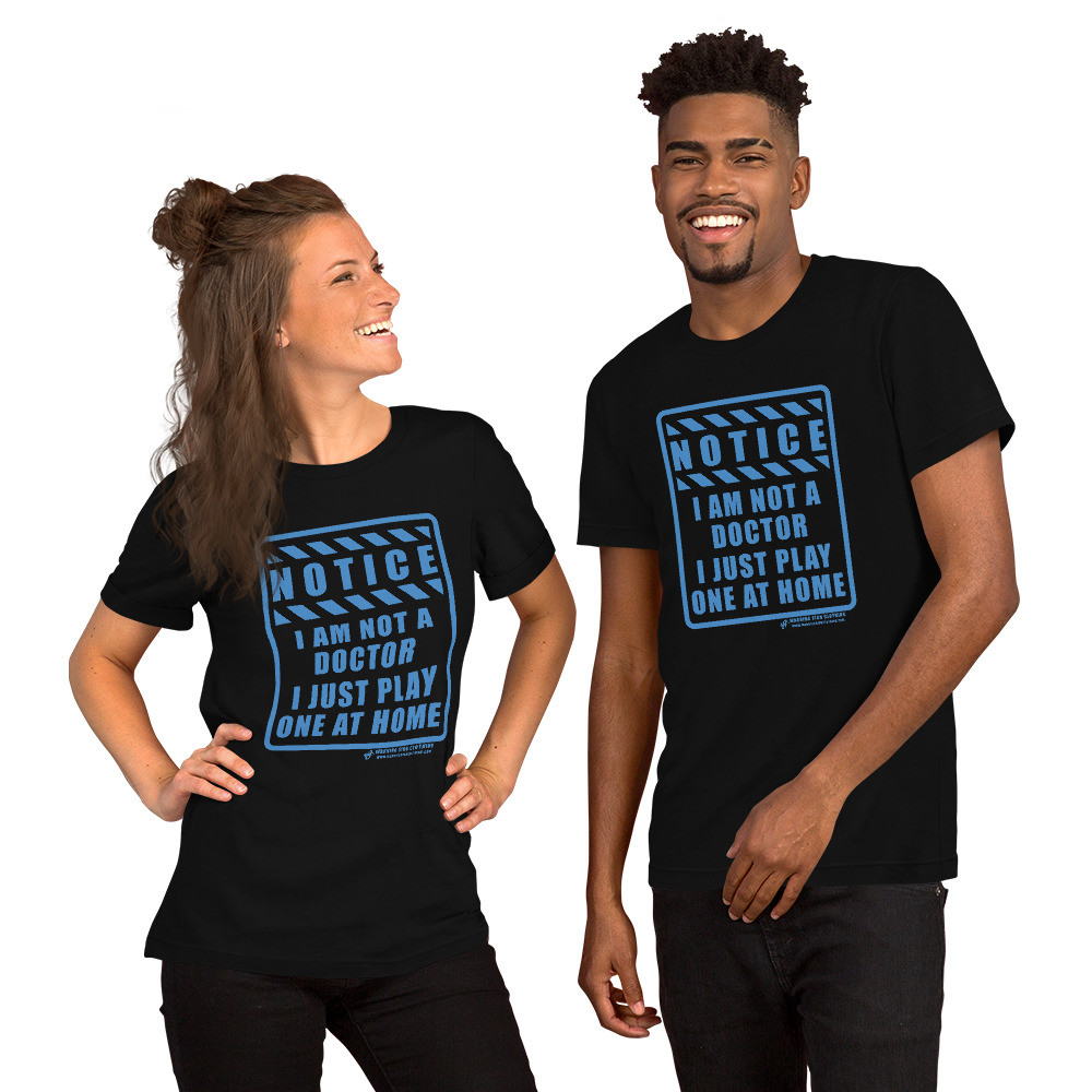NOTICE - I AM NOT A DOCTOR I JUST PLAY ONE AT HOME - SHORT SLEEVE UNISEX T-SHIRT