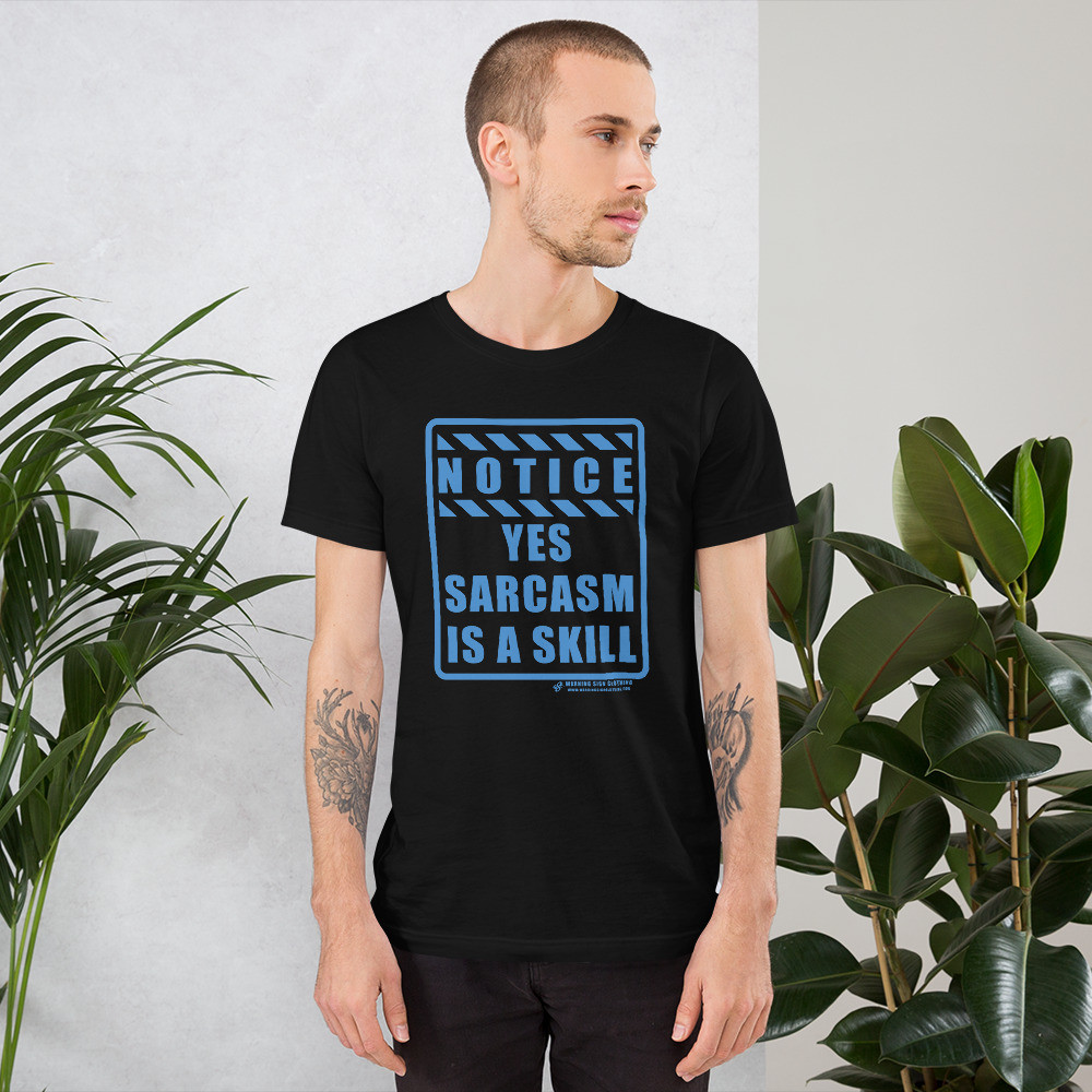 NOTICE - YES SARCASM IA A SKILL - SHORT SLEEVE UNISEX T-SHIRT