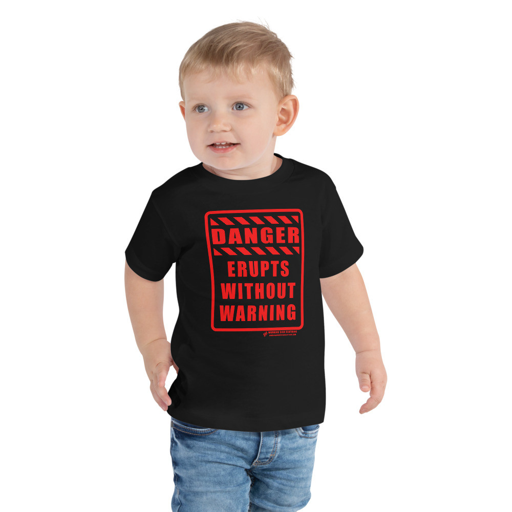 DANGER - ERUPTS WITHOUT WARNING - TODDLER SHORT SLEEVE T-SHIRT