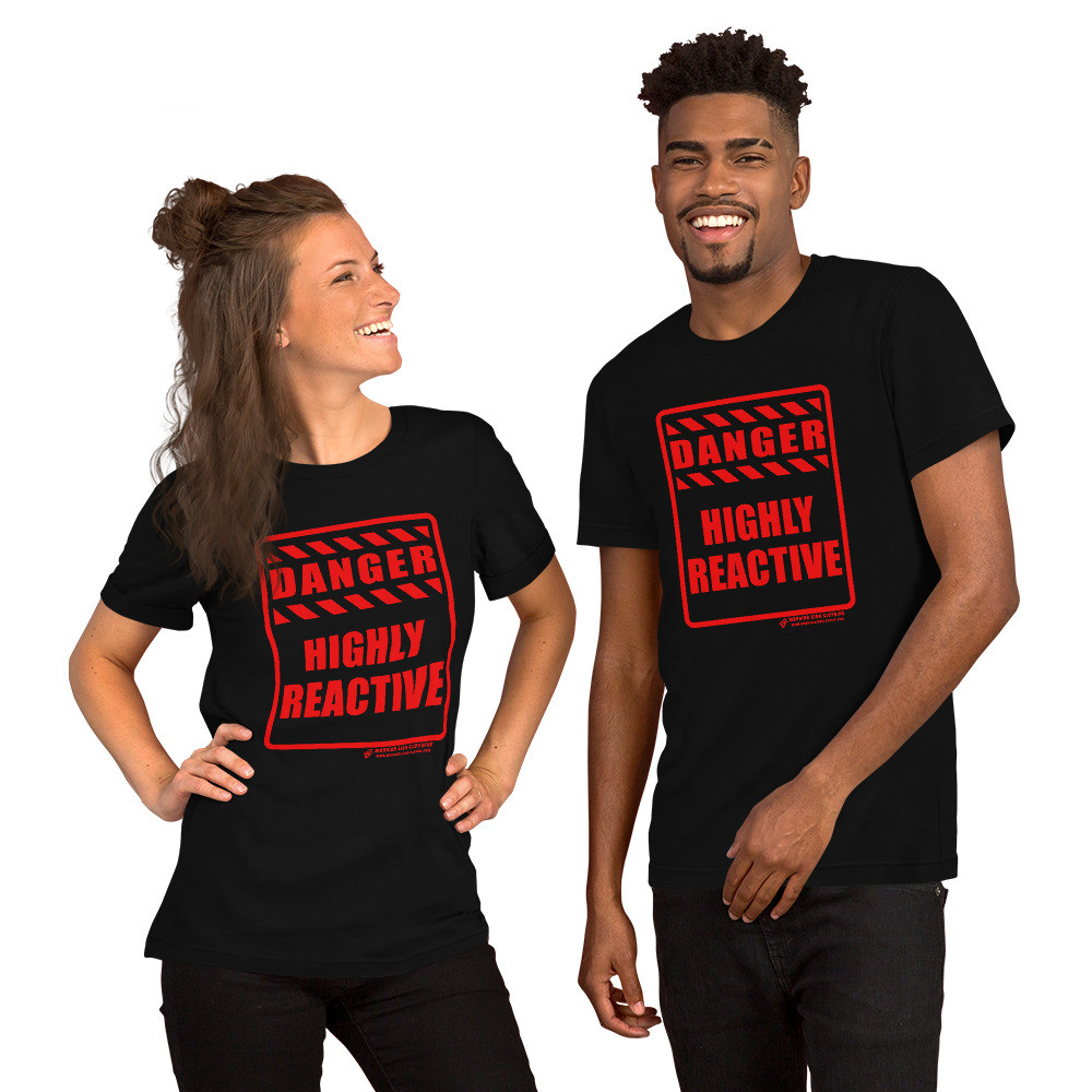 DANGER - HIGHLY REACTIVE - SHORT SLEEVE UNISEX T-SHIRT