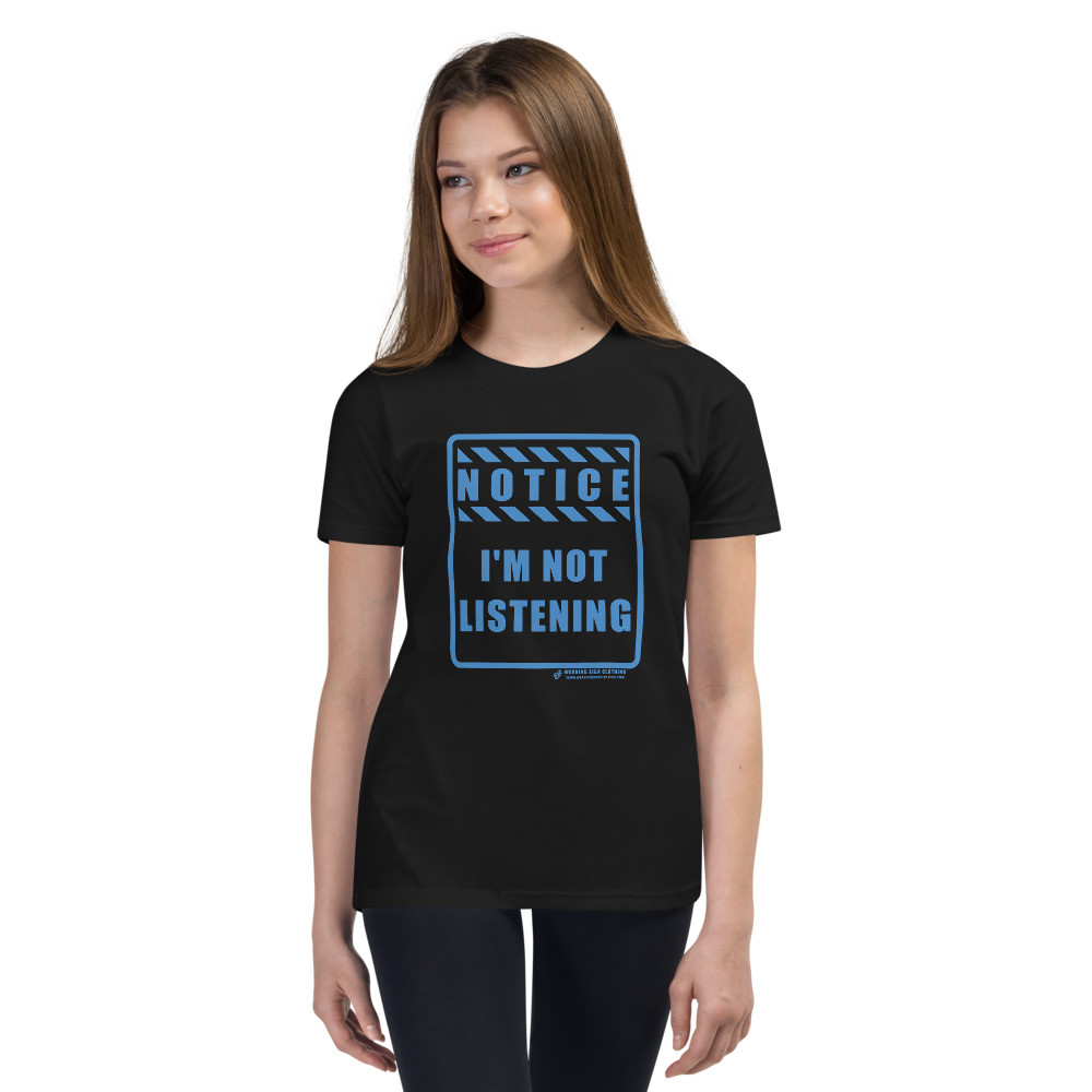 NOTICE - I'M NOT LISTENING - YOUTH T-SHIRT