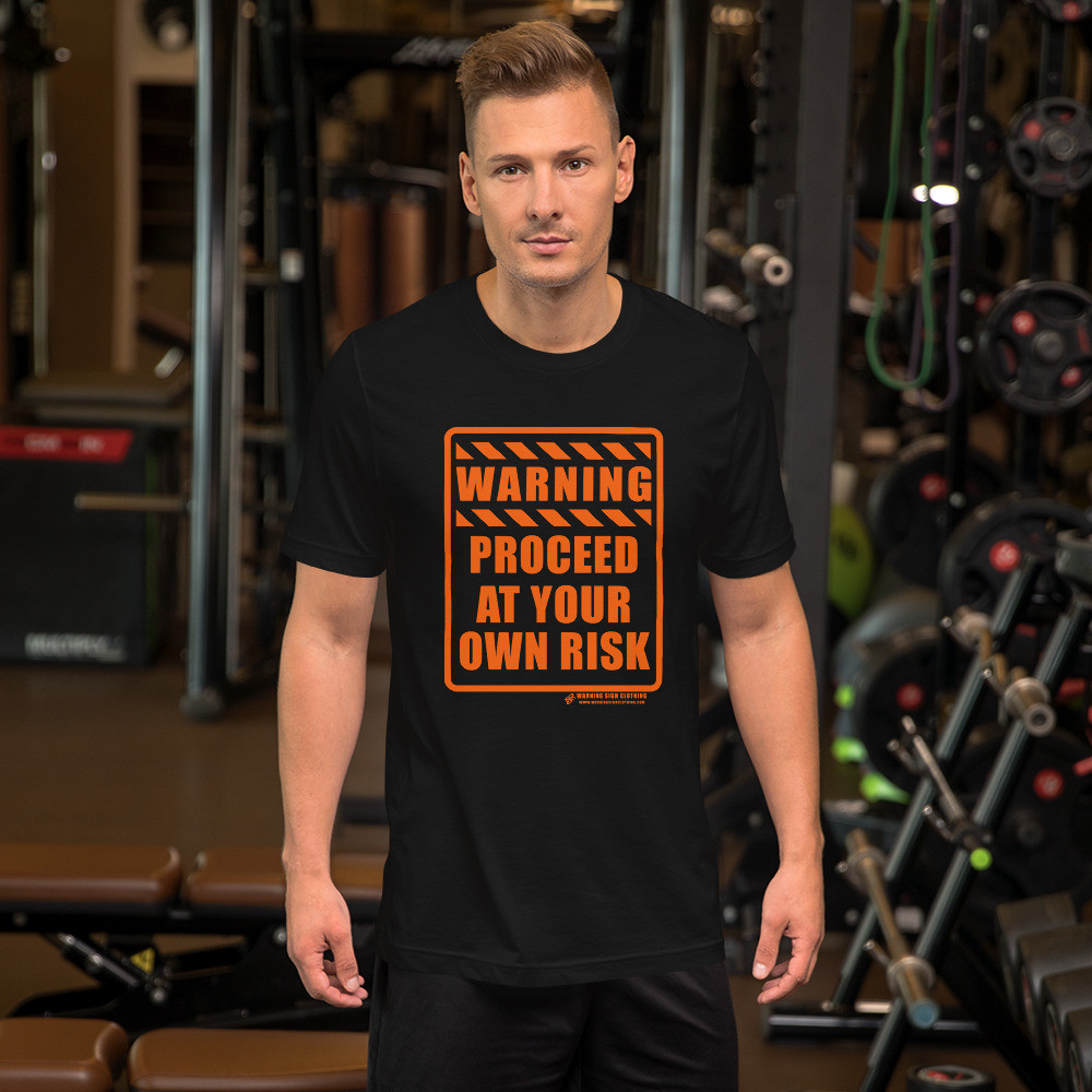WARNING - PROCEED AT YOUR OWN RISK - SHORT SLEEVE UNISEX T-SHIRT
