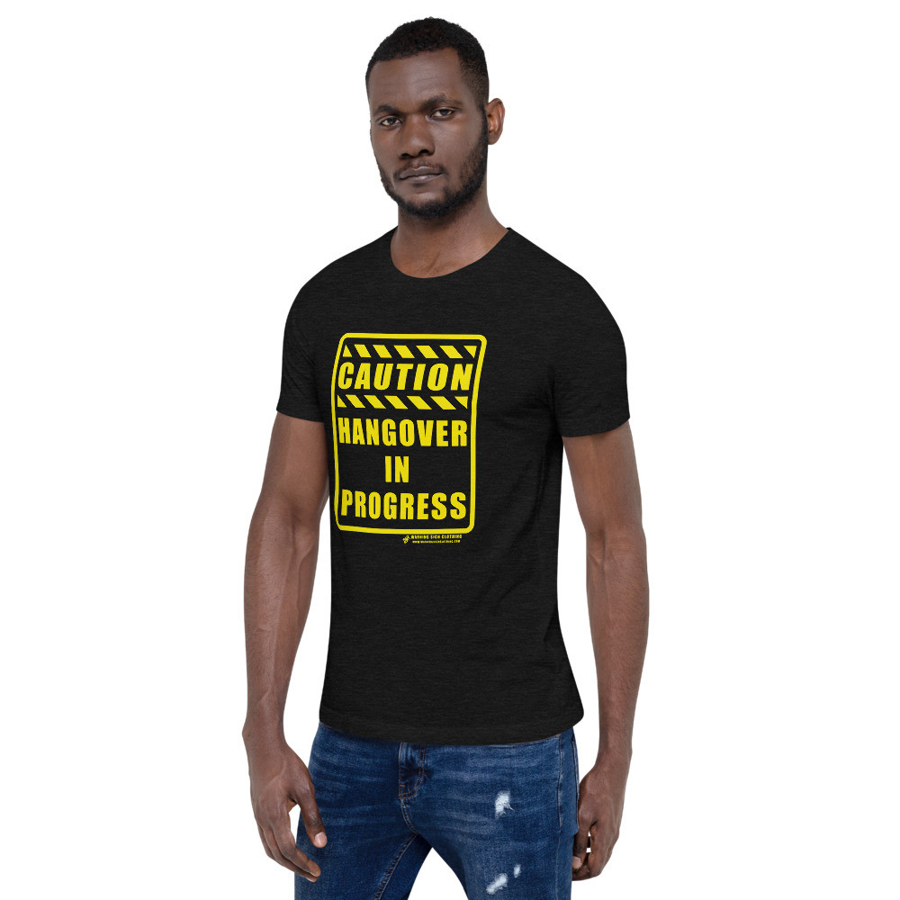CAUTION - HANGOVER IN PROGRESS - SHORT SLEEVE UNISEX T-SHIRT