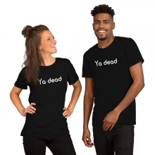 Ya dead Black Tee