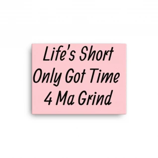 Life's too Short Canvas