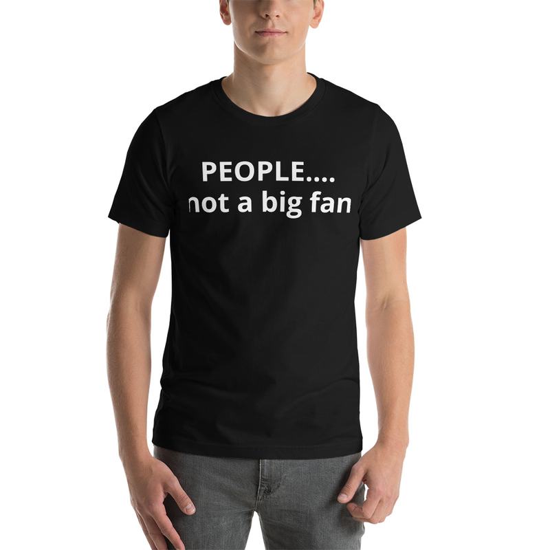 People...not a big fan T-Shirt