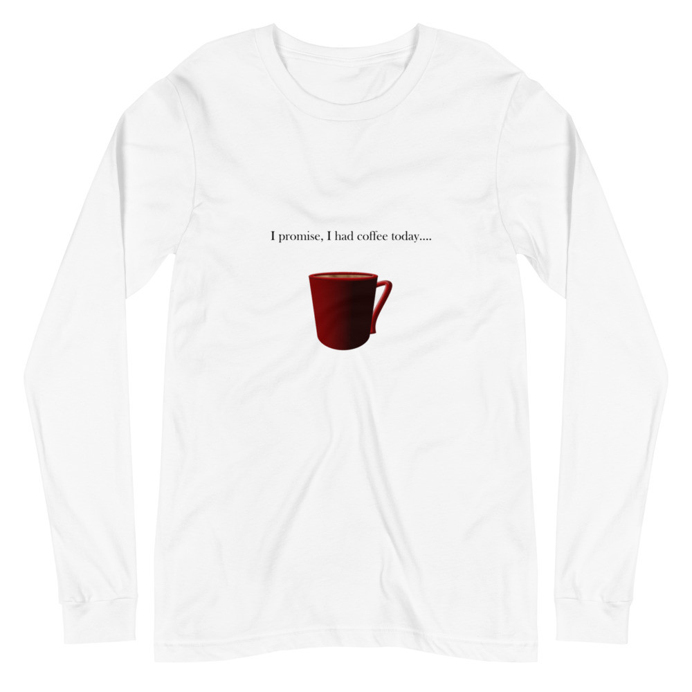 I Promise I Had Coffee Unisex Long Sleeve Tee