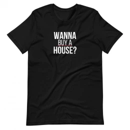 Wanna Buy A House - Short Sleeve Unisex Tee