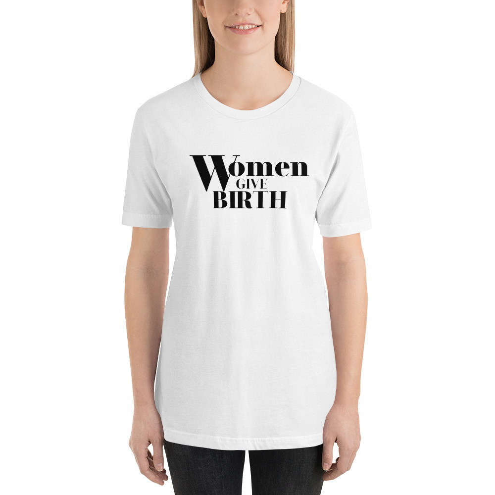 Women give birth, women breastfeed, Short-Sleeve Unisex T-Shirt