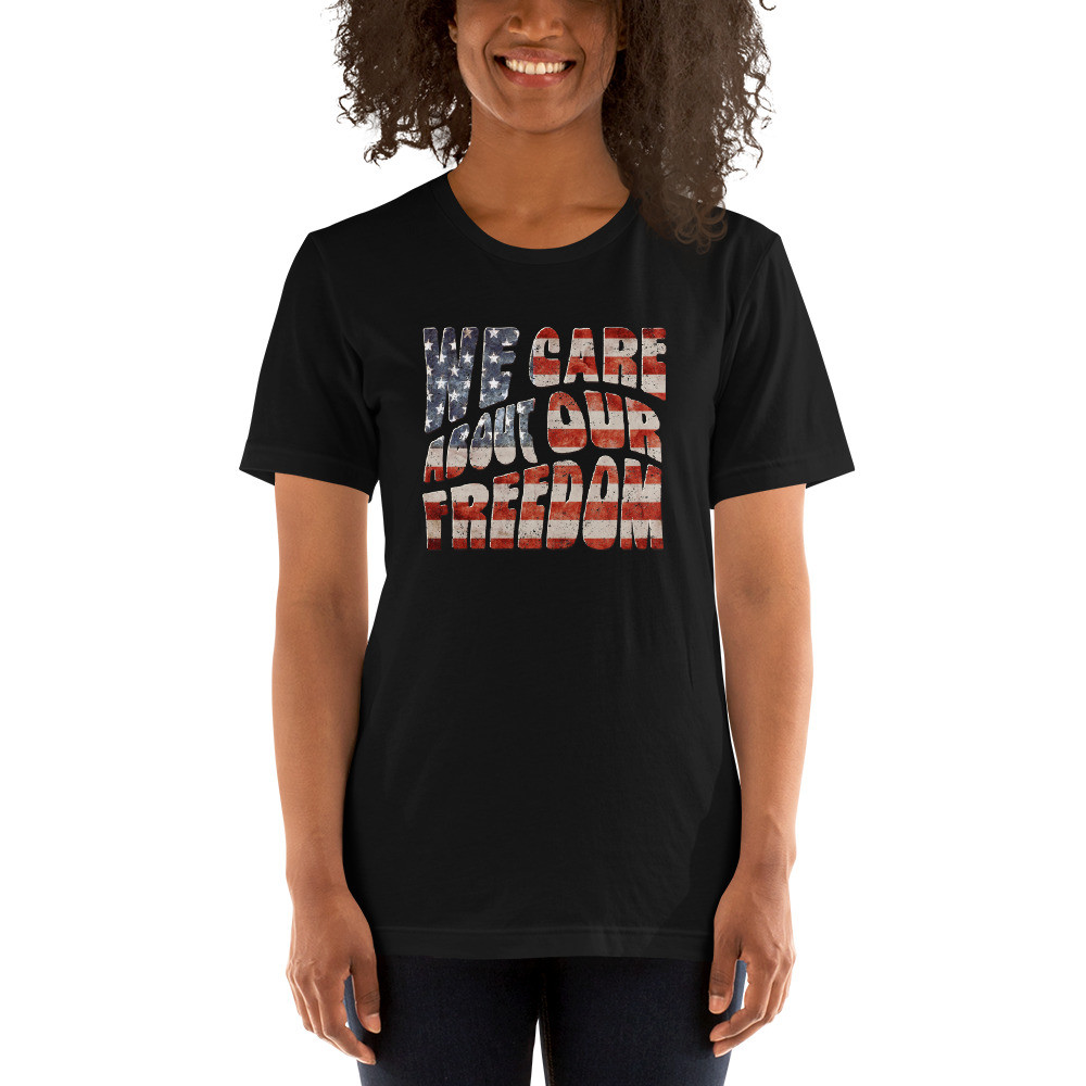 We care about our freedom shirt, republican shirt, conservative shirt, Trump shirt, America first shirt, Maga shirt, Unisex T-Shirt
