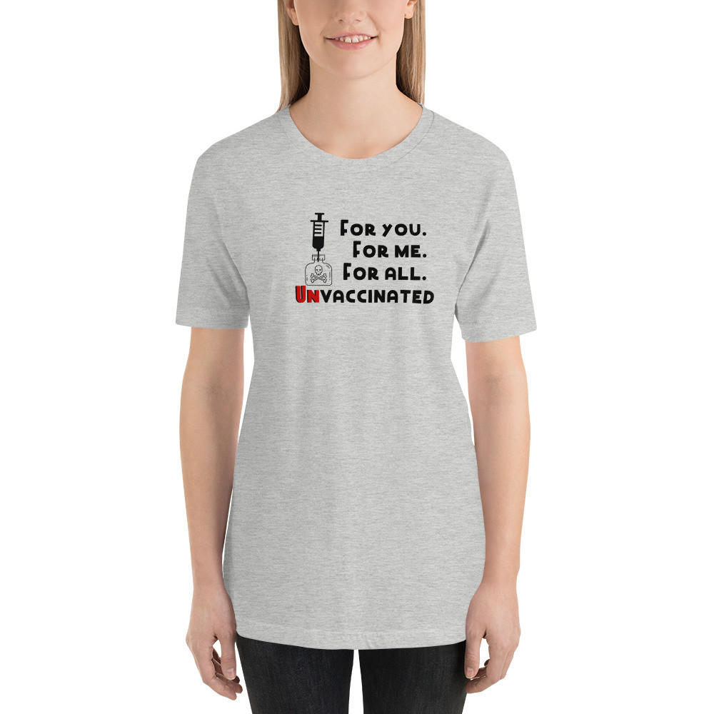 For you, for me, for all, unvaccinated, anti-vaccination,  not vaccinated, Short-Sleeve Unisex T-Shirt