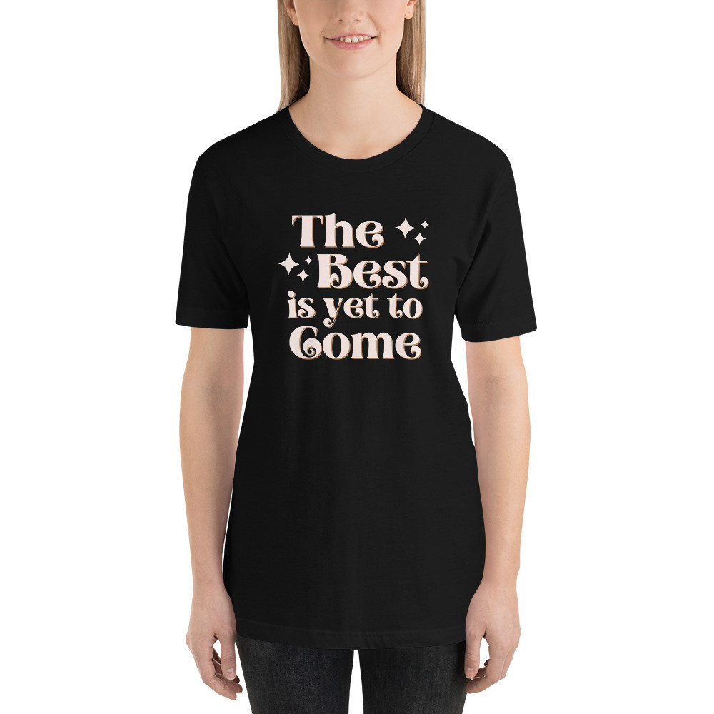 The best is yet to come, kasey Giles, Short-Sleeve Unisex T-Shirt