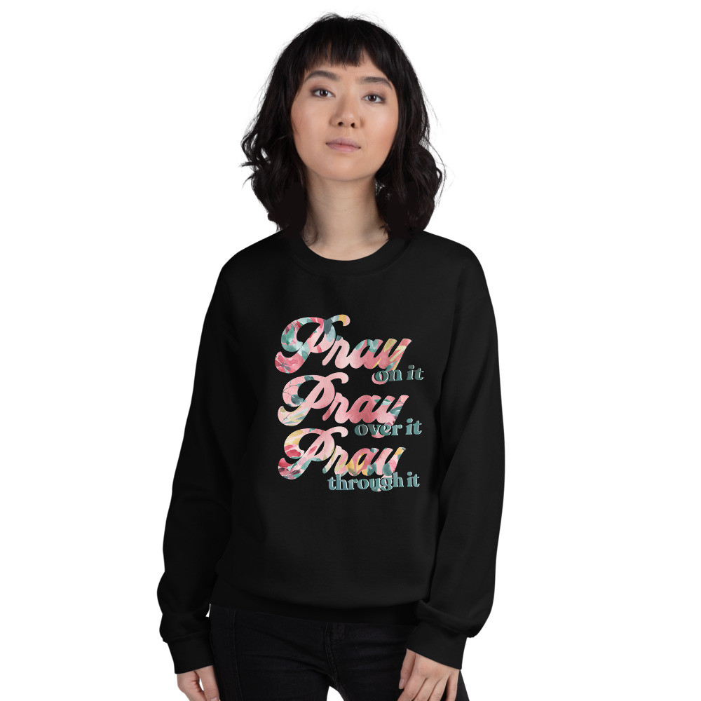 Pray on it, pray over it, pray through it, Unisex Sweatshirt