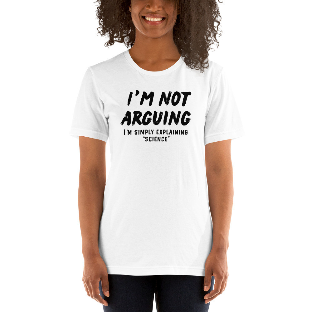 I’m not arguing I’m explaining science, Funny Shirt,  Short-Sleeve Unisex T-Shirt