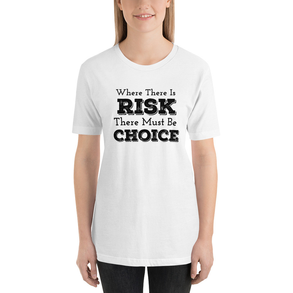 Where there is risk there must be choice, Short-Sleeve Unisex T-Shirt