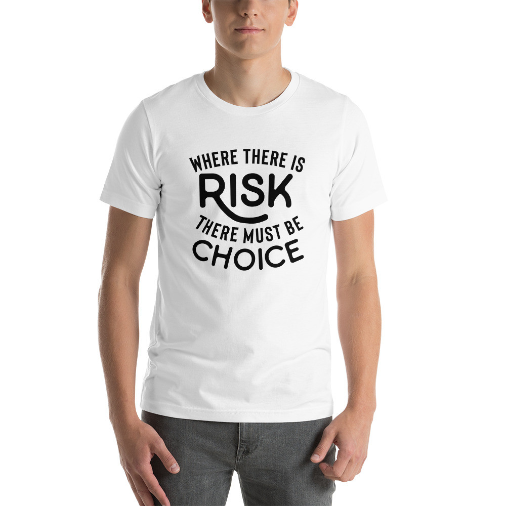 Where there is risk there must be choice, Short-Sleeve Unisex T-Shirt