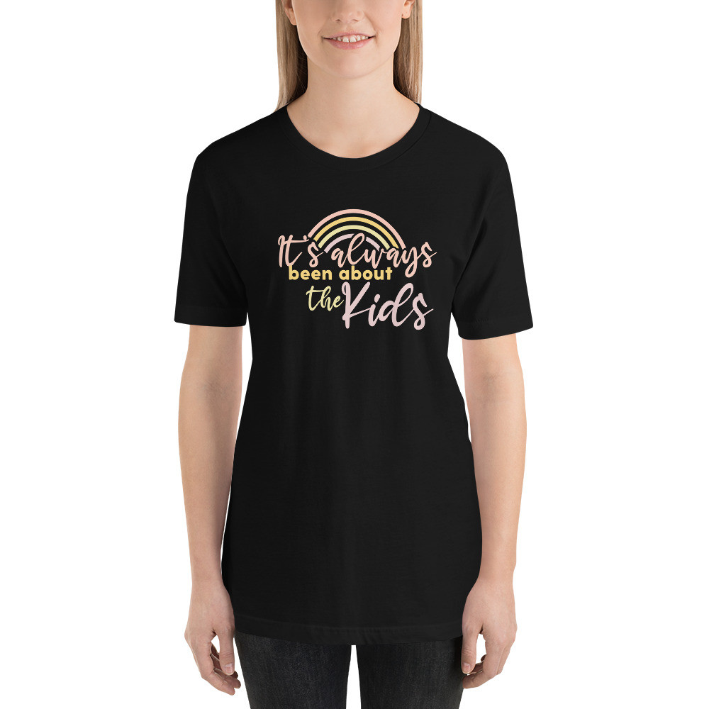 It’s always been about the kids, Short-Sleeve Unisex T-Shirt