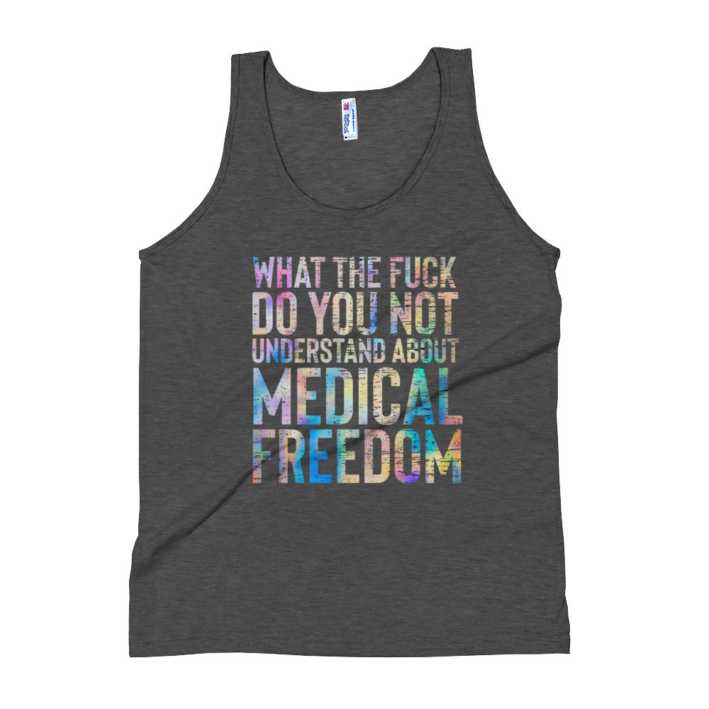 What the fuck do you not understand about medical Freedom, Unisex Tank Top