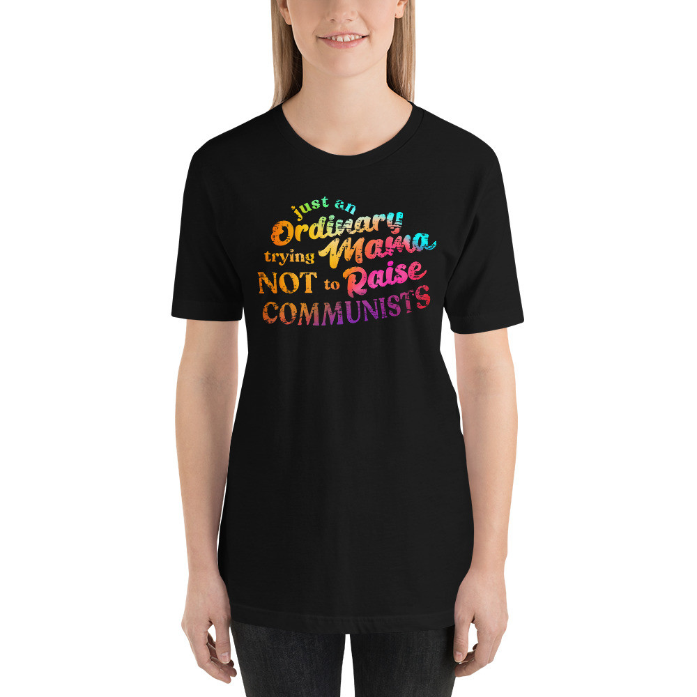 Just an ordinary mama trying not to raise communist,Short-Sleeve Unisex T-Shirt