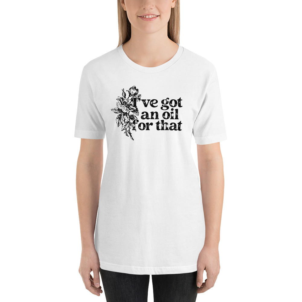 I’ve got an oil for that, essential oils, young living, Short-Sleeve Unisex T-Shirt