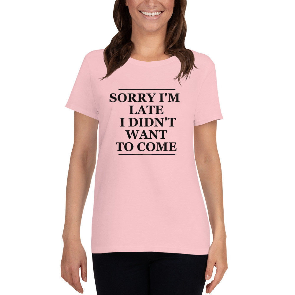 Sorry I'm Late Women's short sleeve t-shirt