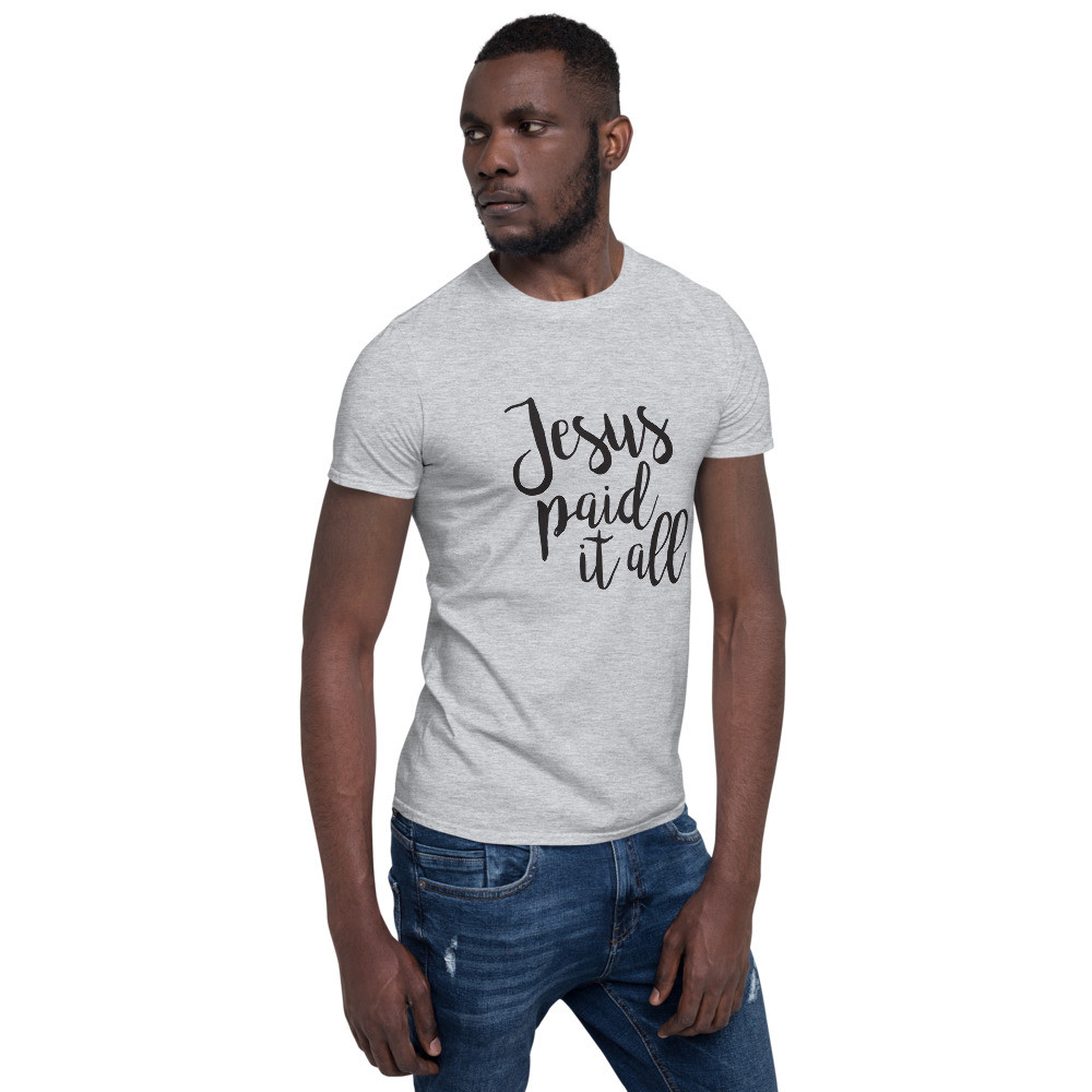 Jesus Paid it All - Short-Sleeve Unisex T-Shirt