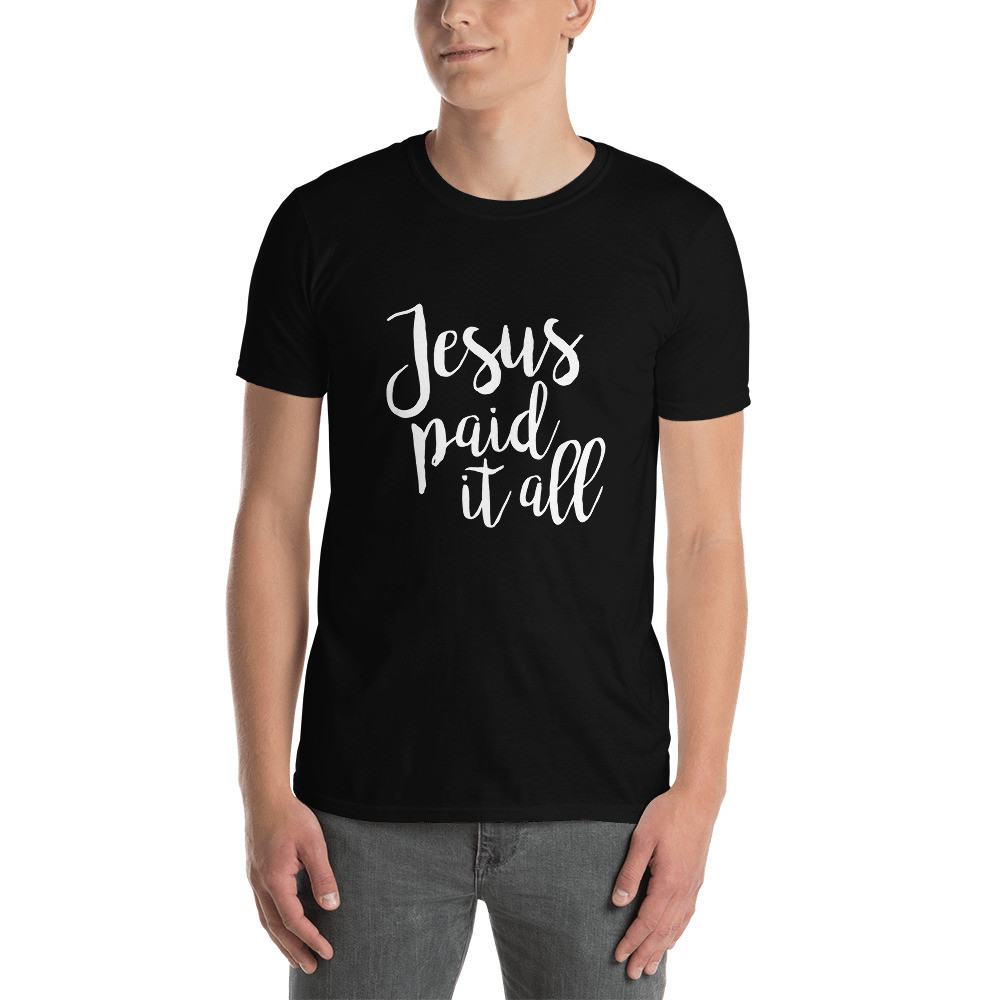 Jesus Paid it All - Short-Sleeve Unisex T-Shirt