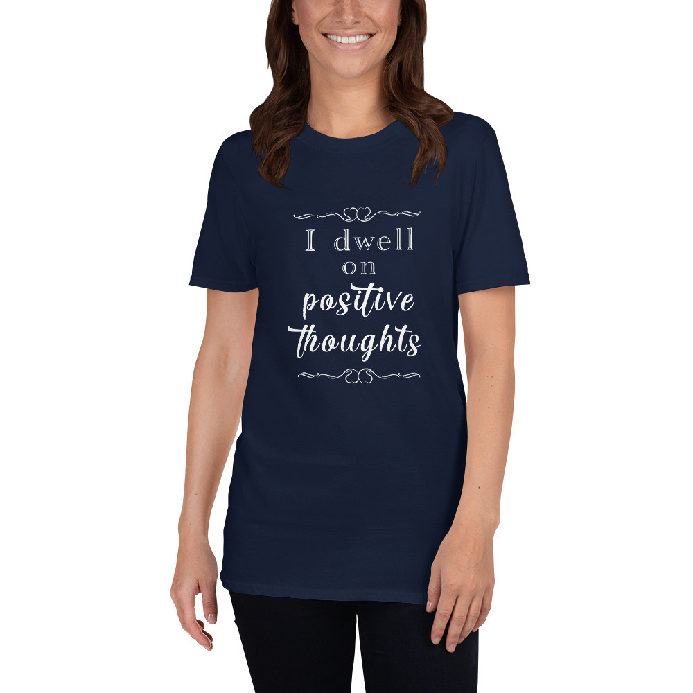 I Dwell On Positive Thoughts - Short-Sleeve Unisex T-Shirt