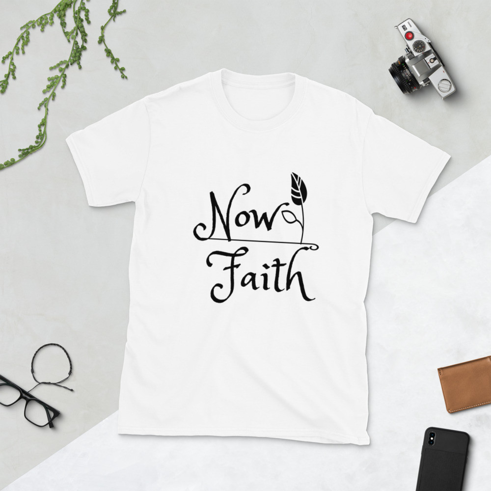 Now Faith - Short-Sleeve Unisex T-Shirt