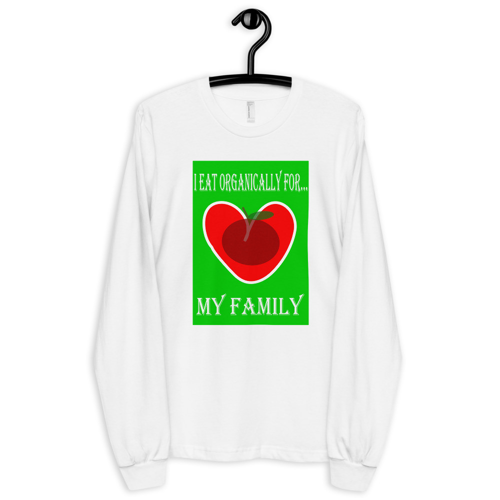 I Eat Organically Long Sleeve Shirt - For Him or Her