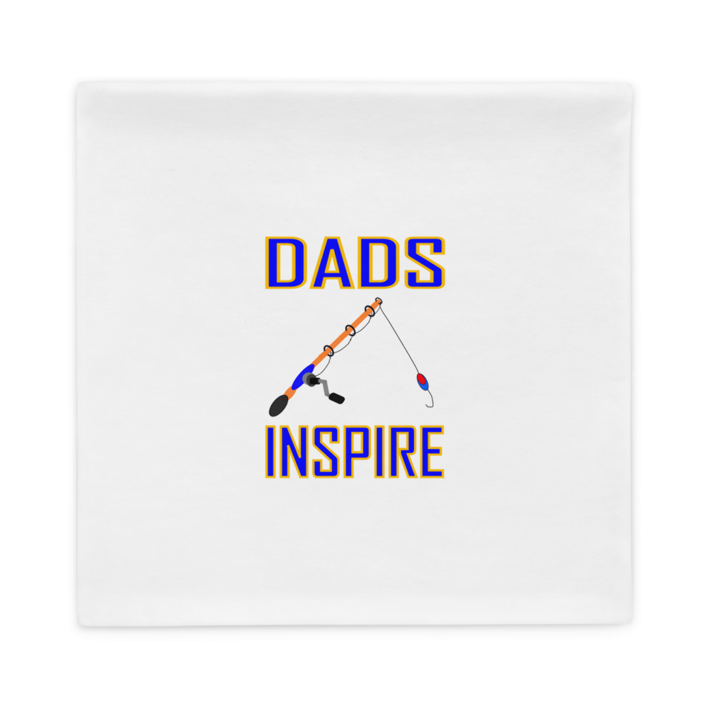 Dads Inspire Pillow Case