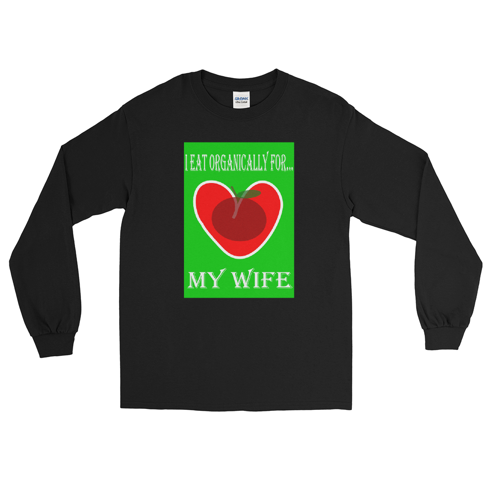 I Eat Organically For My Wife Men’s Long Sleeve Shirt - For Him