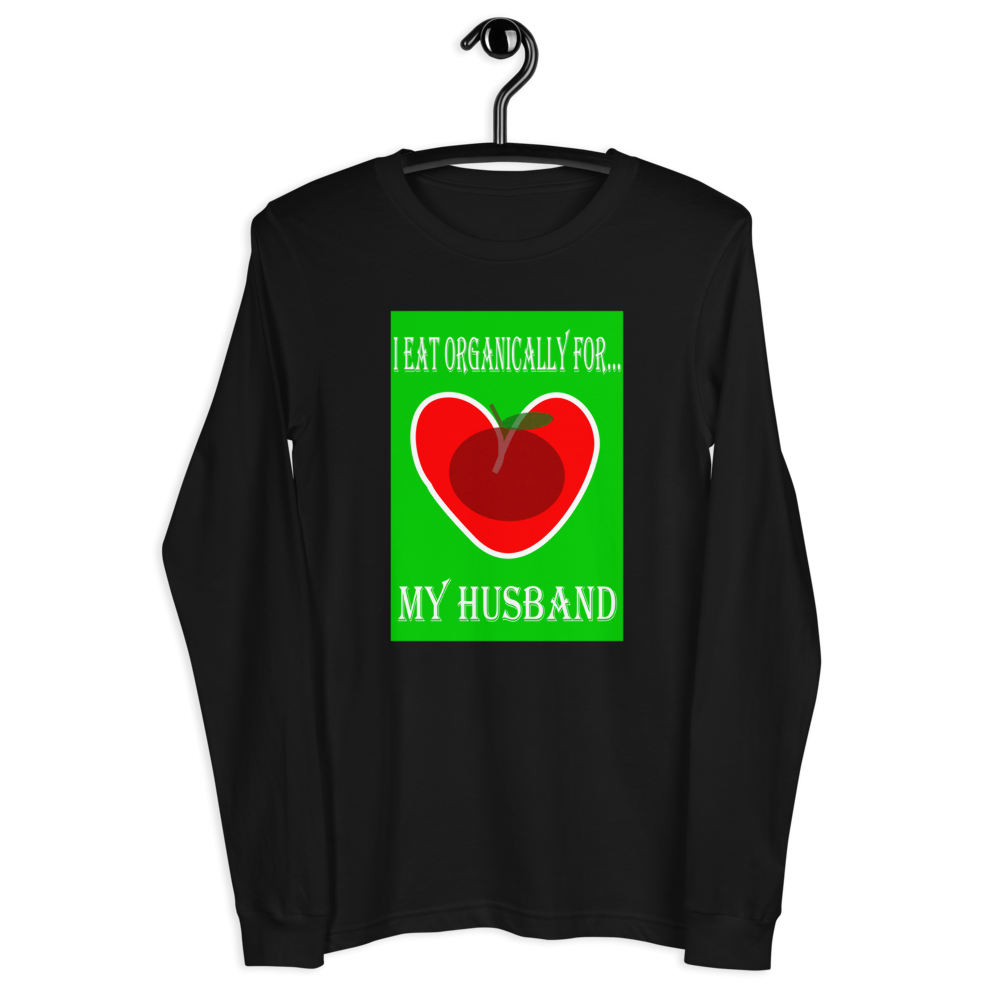 I Eat Organically For My Husband Long Sleeve Tee - For Her