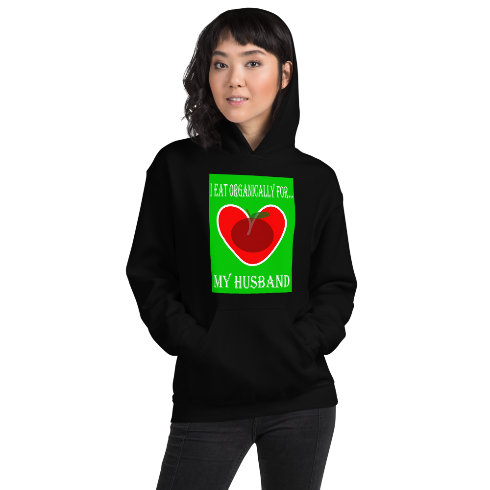 I Eat Organically For My Husband Hoodie - For Her