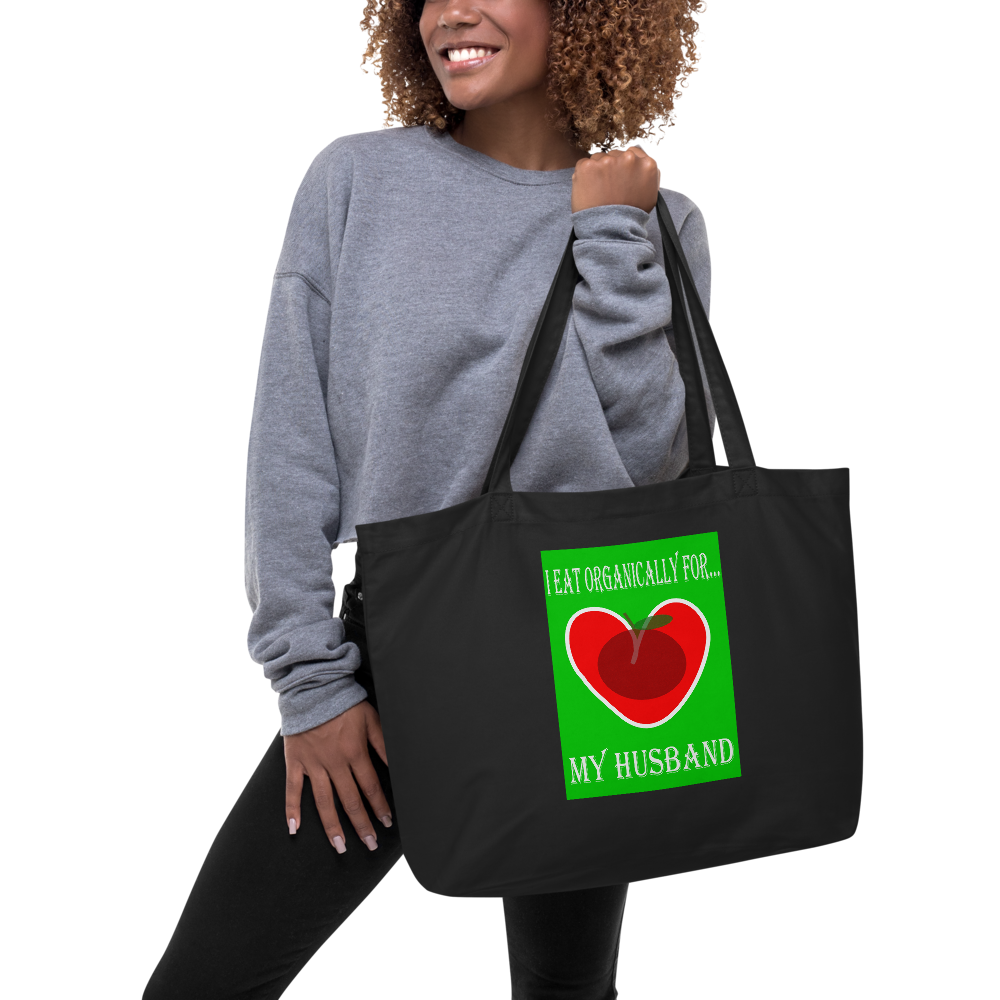 I Eat Organically For My Husband Large Organic Tote Bag - For Her