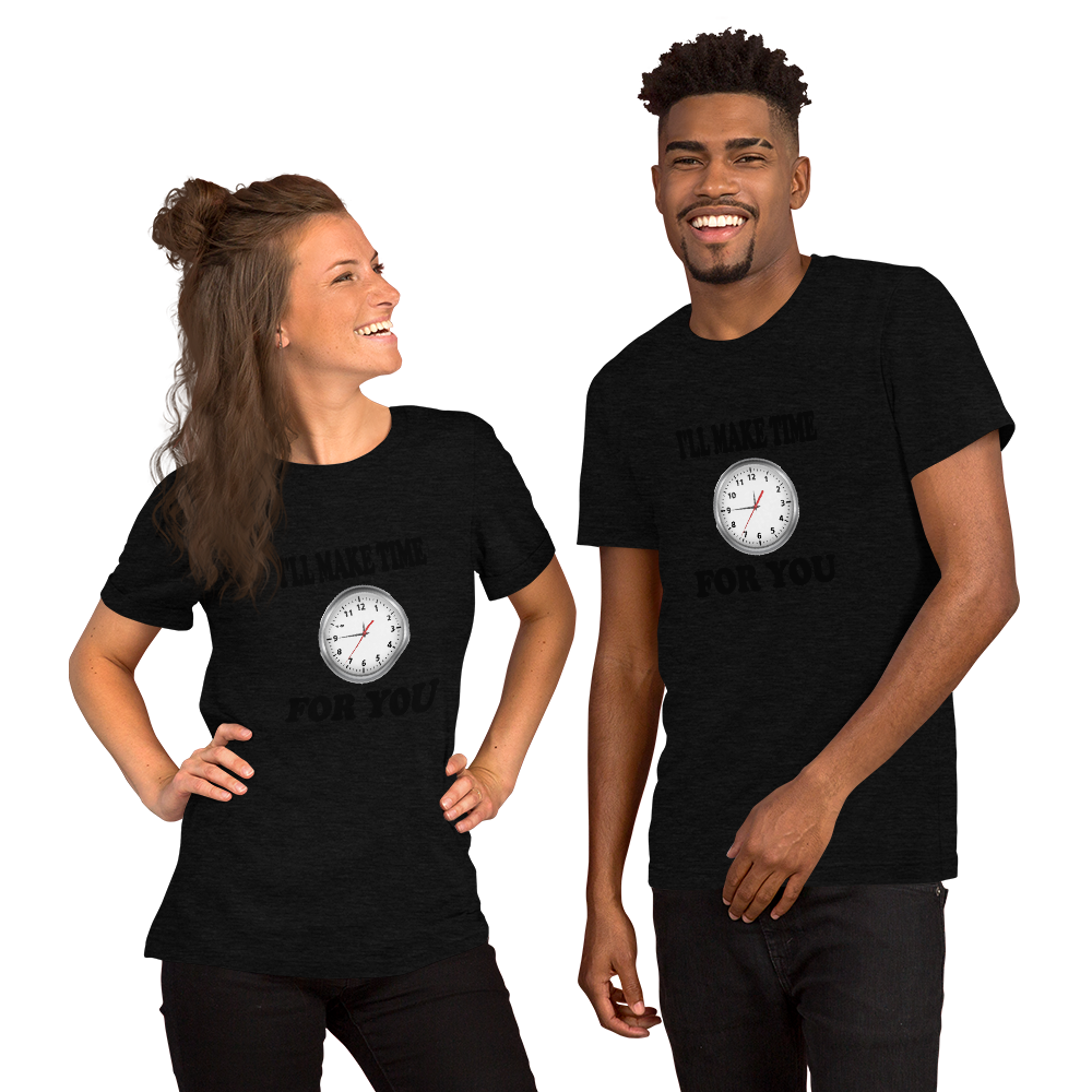 I'll Make Time For You - Short-Sleeve T-Shirt - For Him or For Her