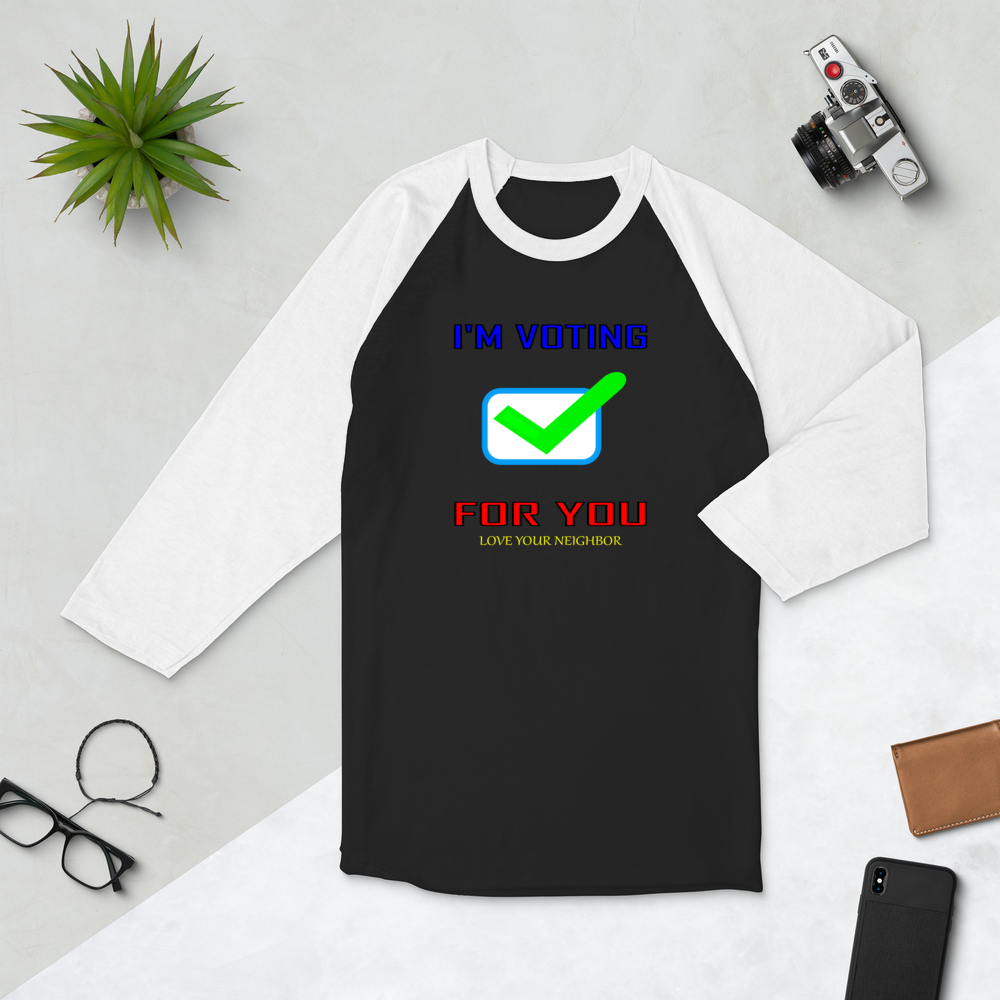 I'm Voting For You - 3/4 sleeve Raglan Shirt - For Him or For Her
