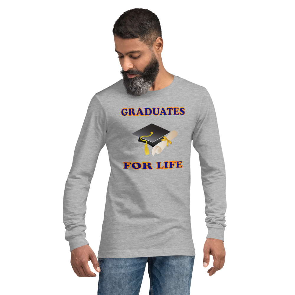 Graduates For Life - Long Sleeve Tee - For Him or For Her