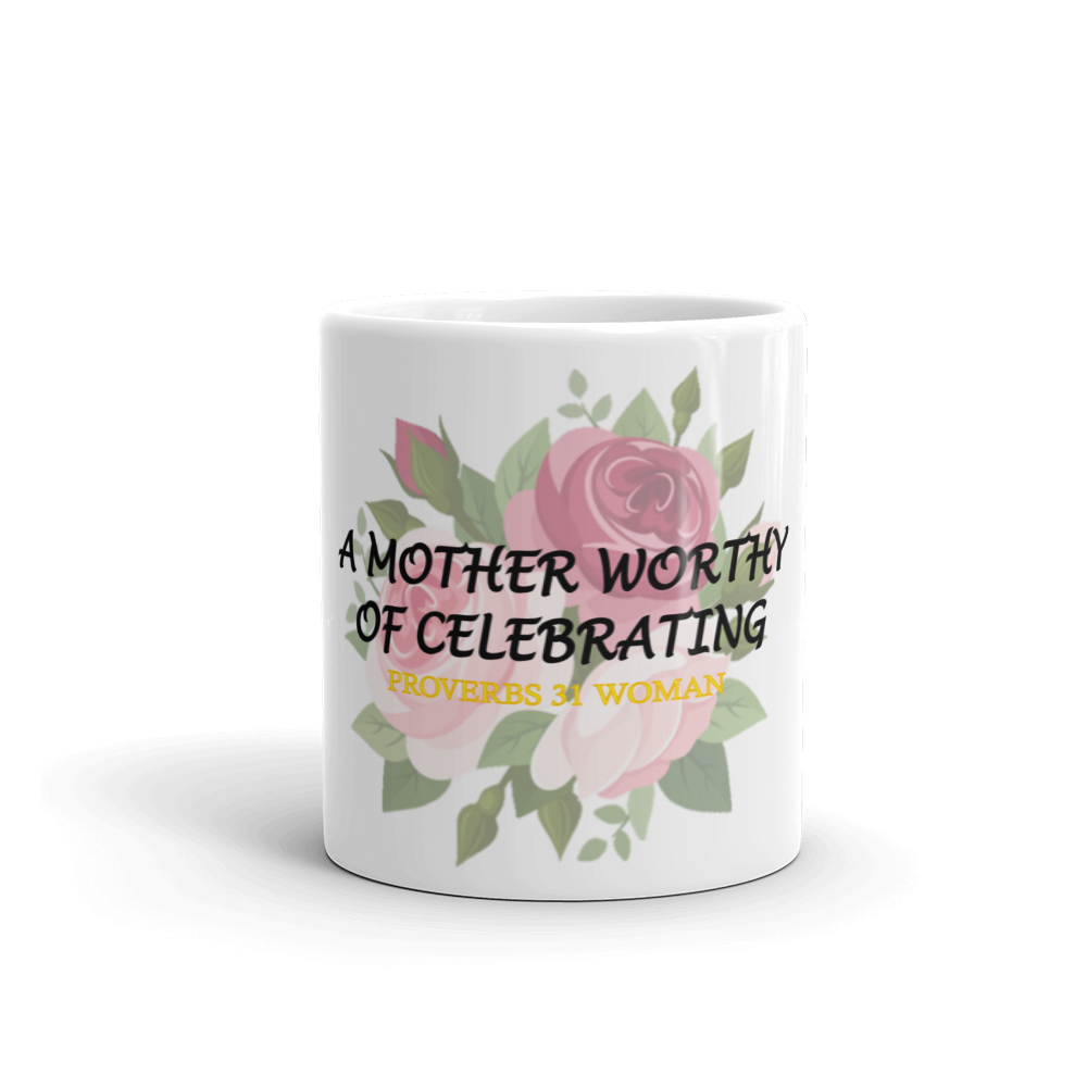 A Mother Worthy of Celebrating - White Glossy Mug