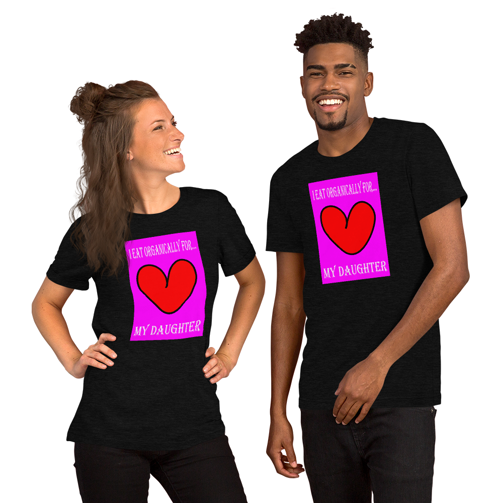 I Eat Organically For My Daughter Short-Sleeve T-Shirt - For Him or Her