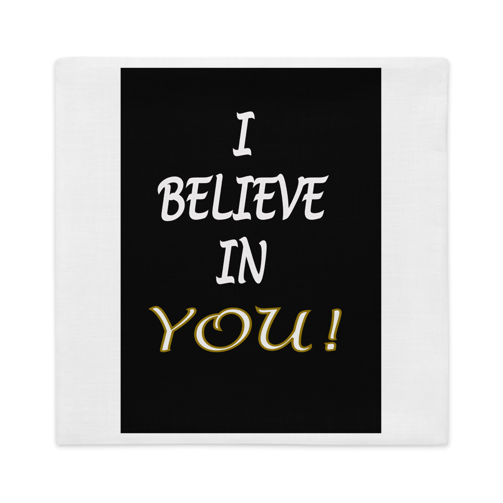 I Believe in You Premium Pillow Case