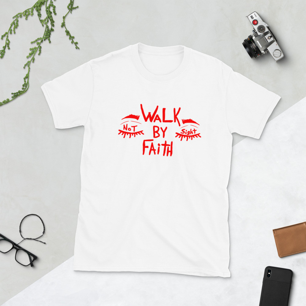 Walk by faith not by sight Short-Sleeve Unisex T-Shirt