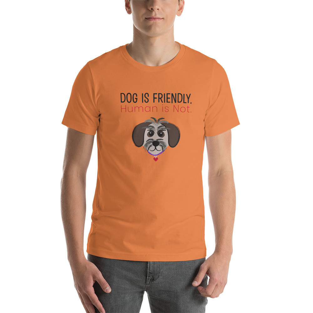 Dog is Friendly Human is Not T-Shirt for Women, Men, Unisex, Dog Lover, Activist, Dog Walker, Animal Shirts, Dog Shirt, Rescue