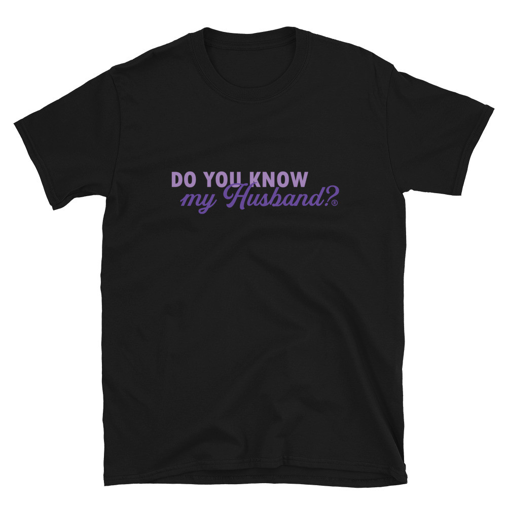 Do You Know My Husband? Unisex Shirt, Dating T-Shirt, Single TShirt, Valentines Day Shirt, Funny Shirt, Divorced Shirt, Bachelorette Shirt, Soulmate